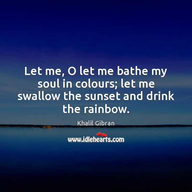 Let me, O let me bathe my soul in colours; let me Image