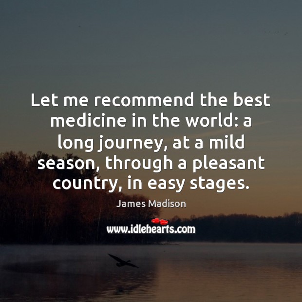 Let me recommend the best medicine in the world: a long journey, Image