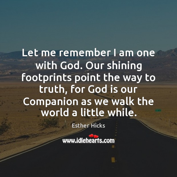 Let me remember I am one with God. Our shining footprints point Esther Hicks Picture Quote