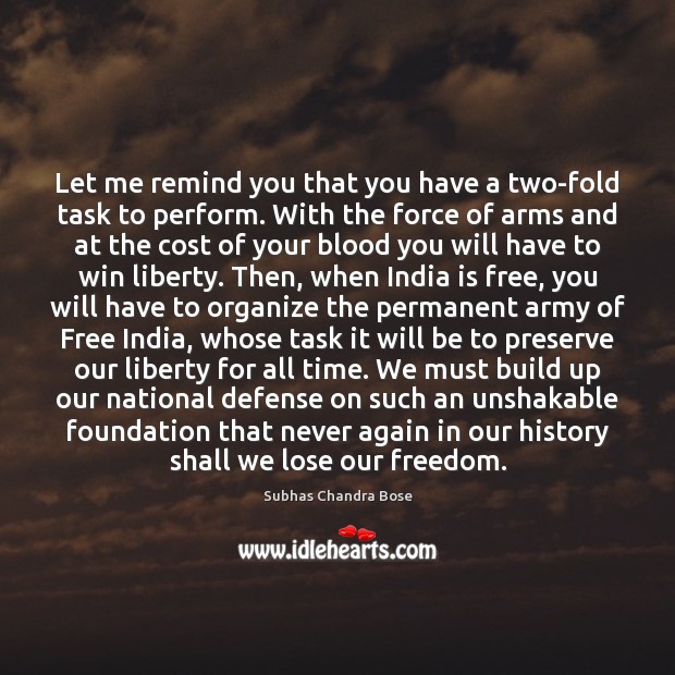 Let me remind you that you have a two-fold task to perform. Subhas Chandra Bose Picture Quote