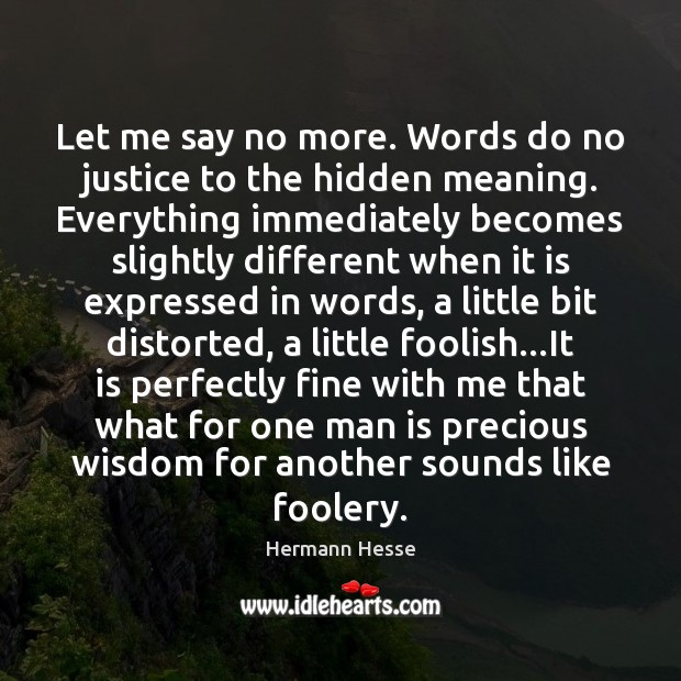 Let me say no more. Words do no justice to the hidden Hermann Hesse Picture Quote