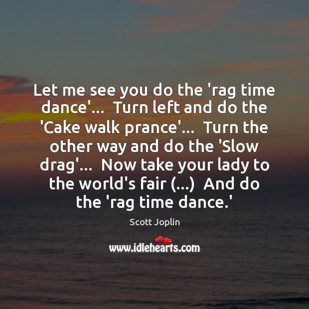 Let me see you do the ‘rag time dance’…  Turn left and Image