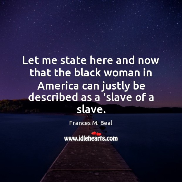 Let me state here and now that the black woman in America Frances M. Beal Picture Quote