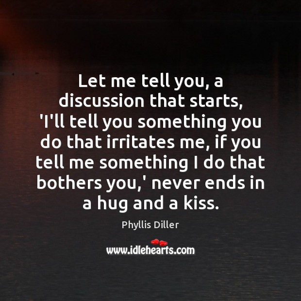 Let me tell you, a discussion that starts, ‘I’ll tell you something Phyllis Diller Picture Quote