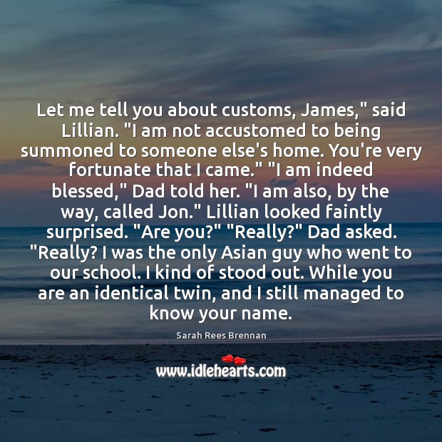 Let me tell you about customs, James,” said Lillian. “I am not Image