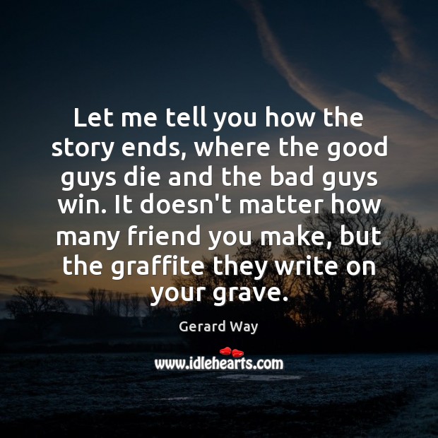 Let me tell you how the story ends, where the good guys Gerard Way Picture Quote