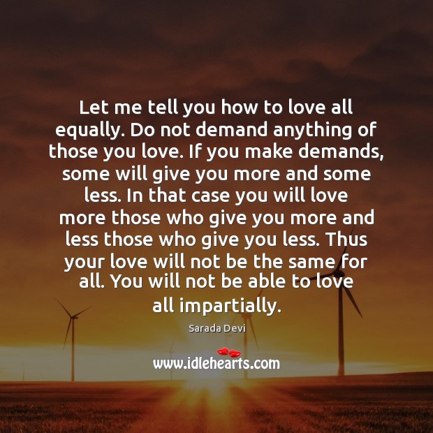 Let me tell you how to love all equally. Do not demand Sarada Devi Picture Quote