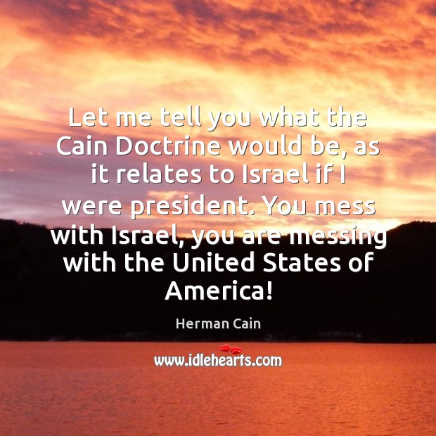 Let me tell you what the Cain Doctrine would be, as it Herman Cain Picture Quote