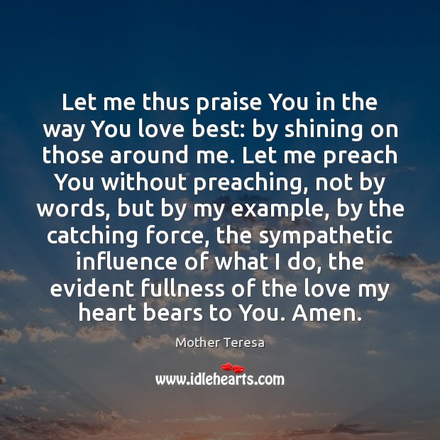 Let me thus praise You in the way You love best: by Praise Quotes Image