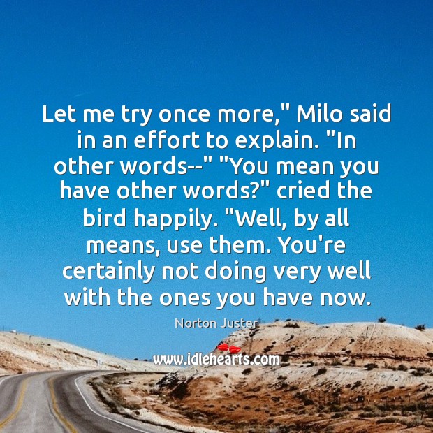 Let me try once more,” Milo said in an effort to explain. “ Effort Quotes Image