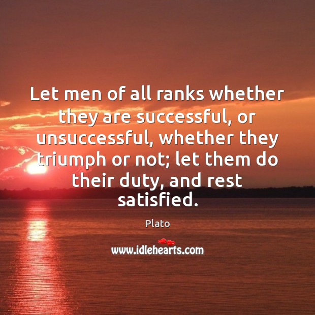 Let men of all ranks whether they are successful, or unsuccessful, whether Plato Picture Quote