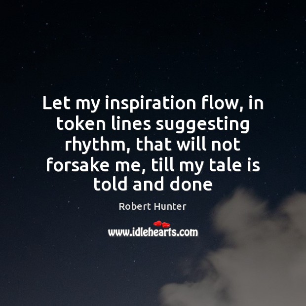 Let my inspiration flow, in token lines suggesting rhythm, that will not Image