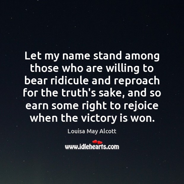 Let my name stand among those who are willing to bear ridicule Victory Quotes Image