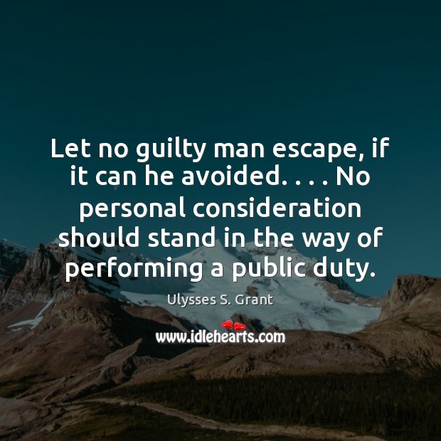 Let no guilty man escape, if it can he avoided. . . . No personal Ulysses S. Grant Picture Quote