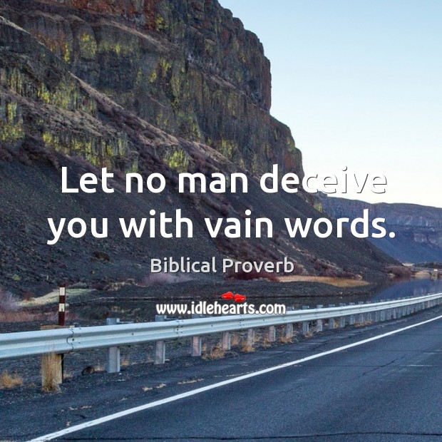 Let no man deceive you with vain words. Biblical Proverbs Image