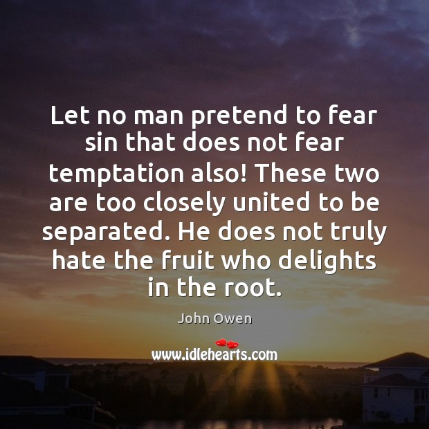 Let no man pretend to fear sin that does not fear temptation Image