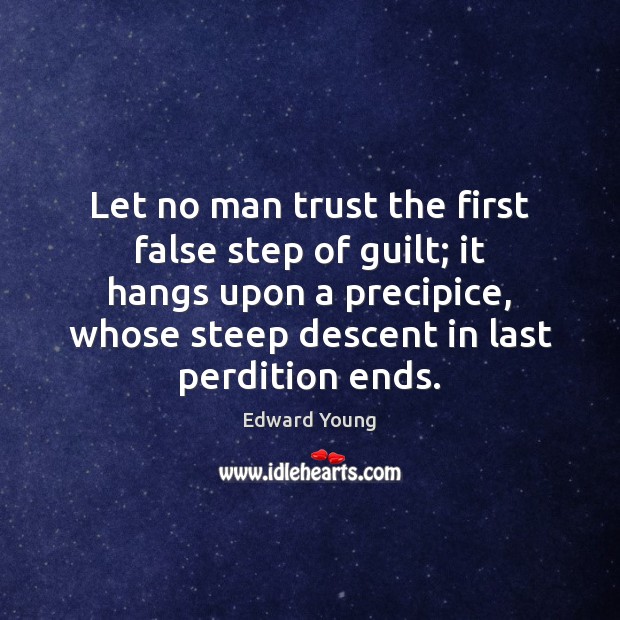 Let no man trust the first false step of guilt; it hangs Edward Young Picture Quote