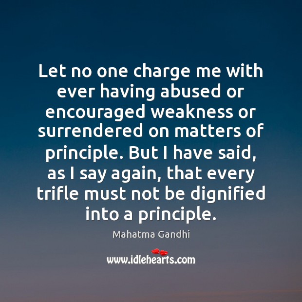 Let no one charge me with ever having abused or encouraged weakness Image