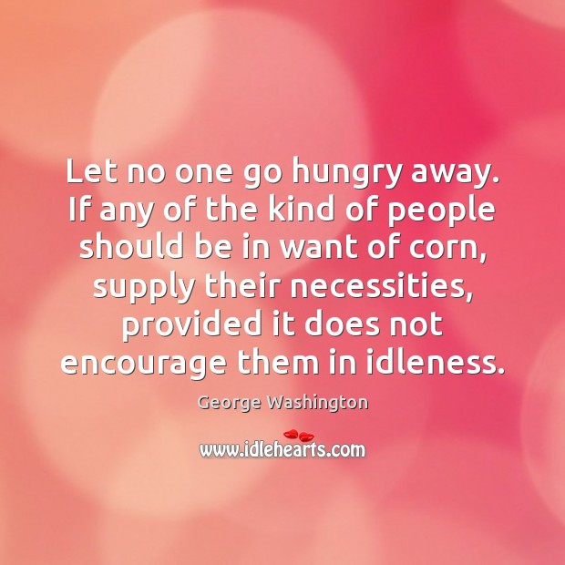 Let no one go hungry away. If any of the kind of George Washington Picture Quote