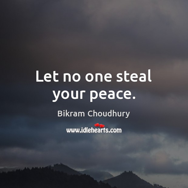 Let no one steal your peace. Bikram Choudhury Picture Quote