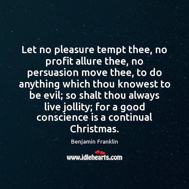 Let no pleasure tempt thee, no profit allure thee, no persuasion move Christmas Quotes Image