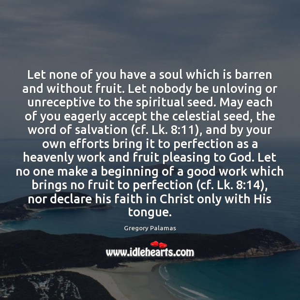 Let none of you have a soul which is barren and without Gregory Palamas Picture Quote
