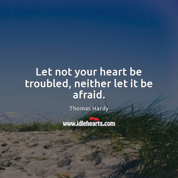 Let not your heart be troubled, neither let it be afraid. Image