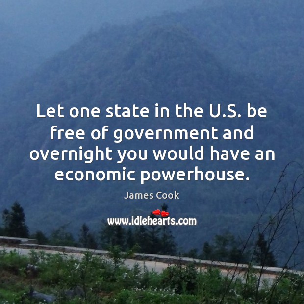 Let one state in the U.S. be free of government and James Cook Picture Quote