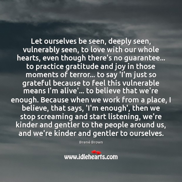Let ourselves be seen, deeply seen, vulnerably seen, to love with our Brené Brown Picture Quote