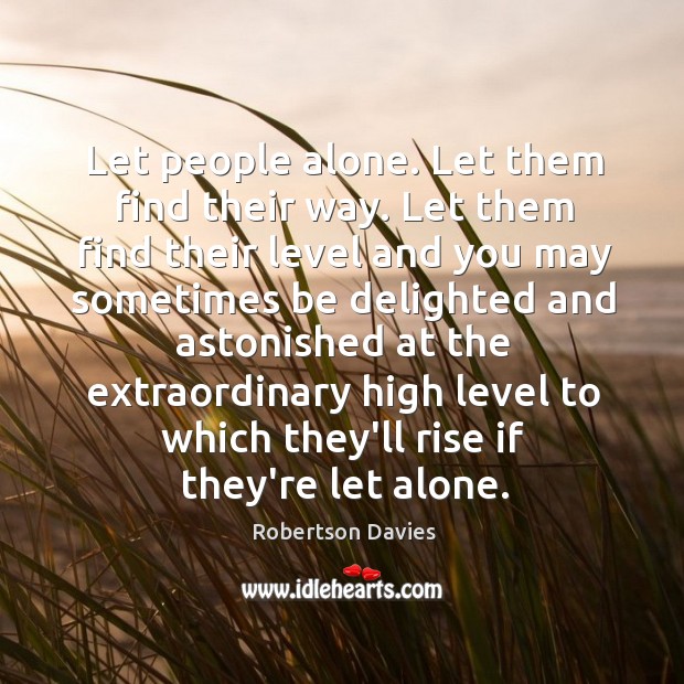 Let people alone. Let them find their way. Let them find their Image