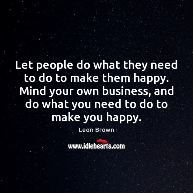 Let people do what they need to do to make them happy. Image