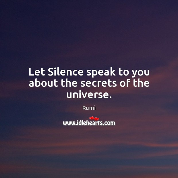 Let Silence speak to you about the secrets of the universe. Image