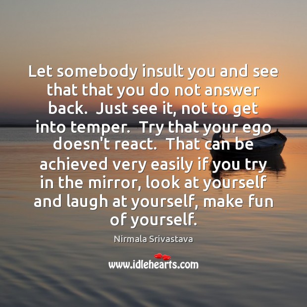 Let somebody insult you and see that that you do not answer Image