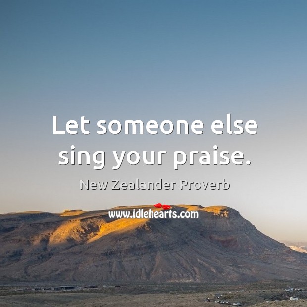 Let someone else sing your praise. New Zealander Proverbs Image