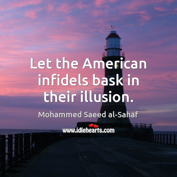 Let the American infidels bask in their illusion. Image