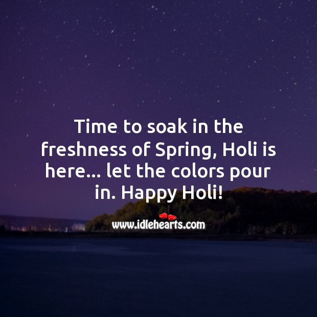 Let the colors pour in. Happy holi! Holi Messages Image