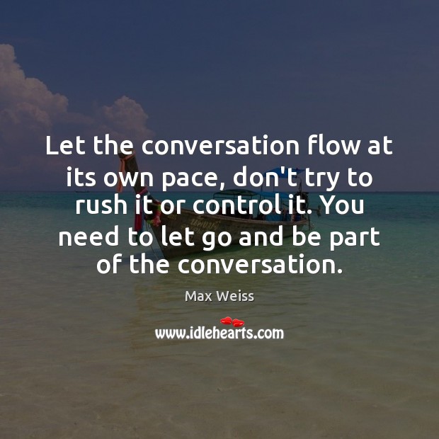 Let the conversation flow at its own pace, don’t try to rush Image