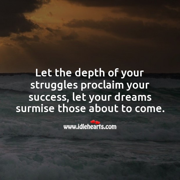 Let the depth of your struggles proclaim your success. Success Quotes Image