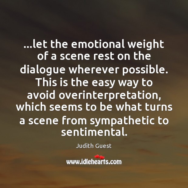 …let the emotional weight of a scene rest on the dialogue wherever Judith Guest Picture Quote