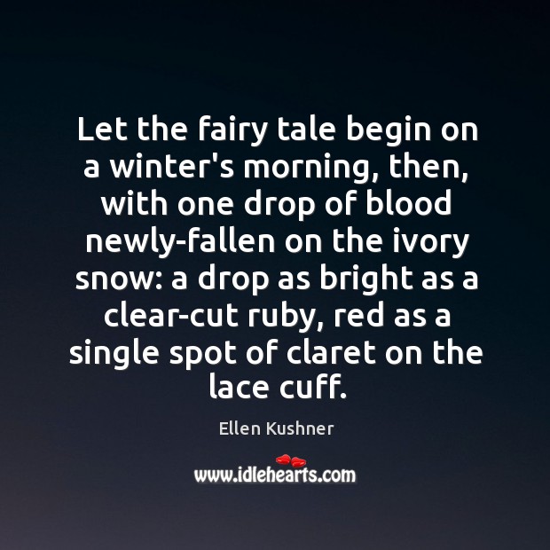 Let the fairy tale begin on a winter’s morning, then, with one Ellen Kushner Picture Quote