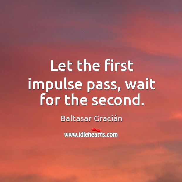 Let the first impulse pass, wait for the second. Image