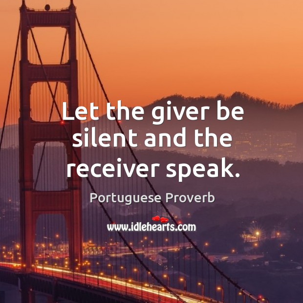 Let the giver be silent and the receiver speak. Image