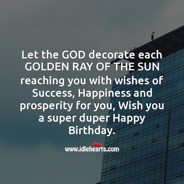 Let the God decorate each golden ray of the sun reaching you with wishes of success Image