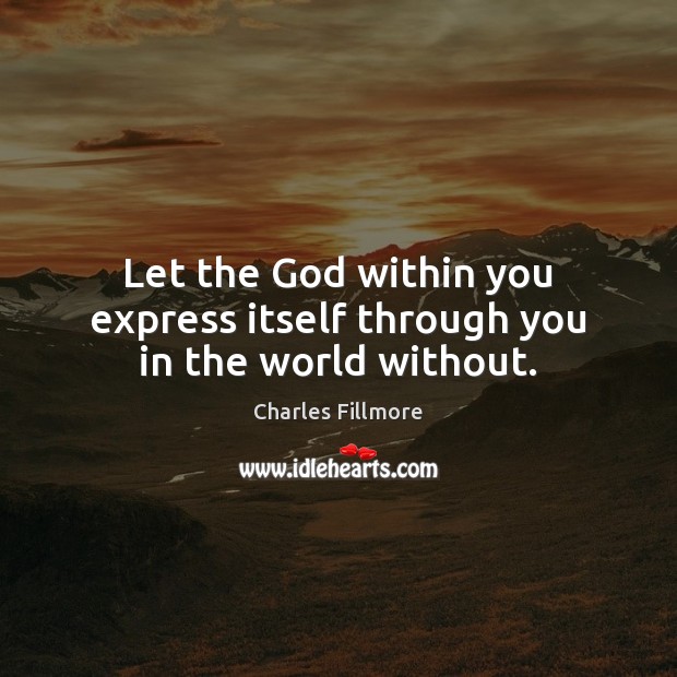 Let the God within you express itself through you in the world without. Image