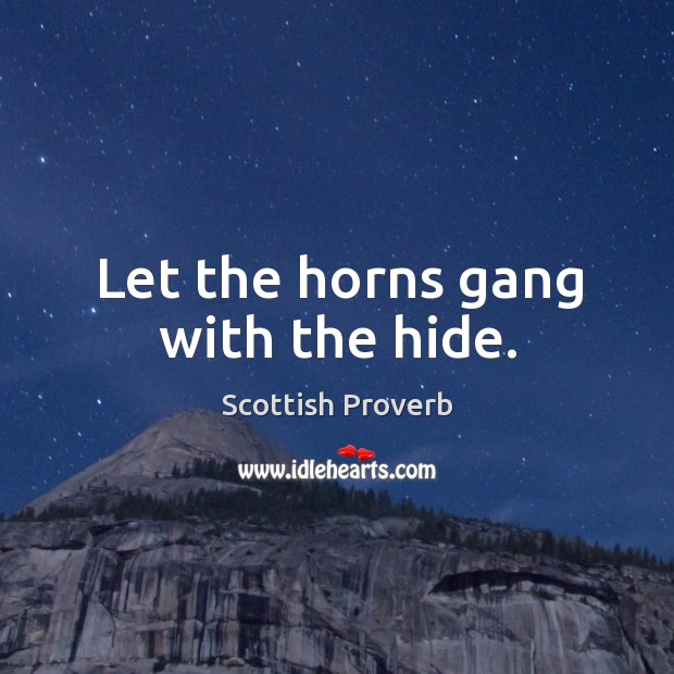 Let the horns gang with the hide. Image