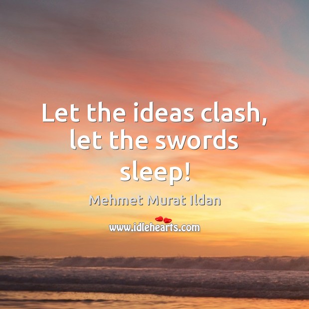 Let the ideas clash, let the swords sleep! Image