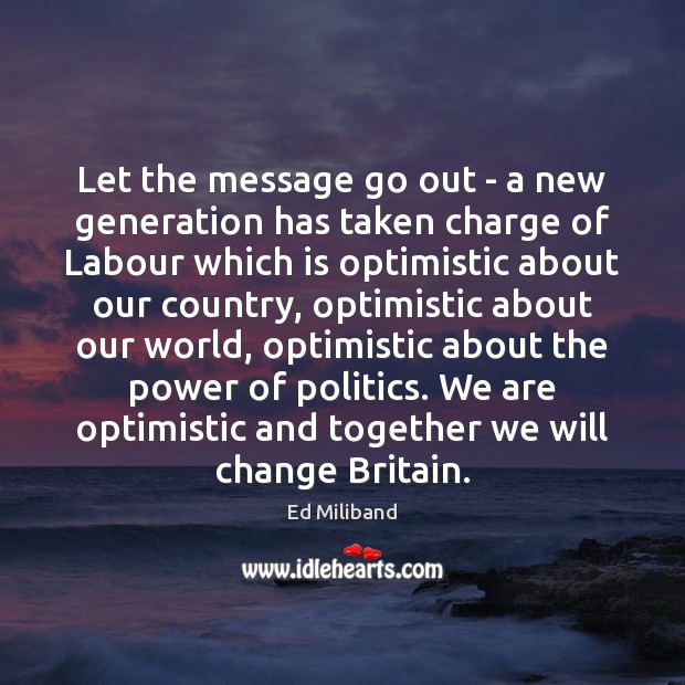 Let the message go out – a new generation has taken charge Ed Miliband Picture Quote