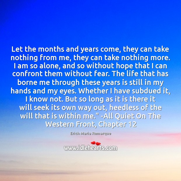 Let the months and years come, they can take nothing from me, Erich Maria Remarque Picture Quote