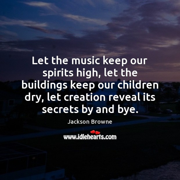 Let the music keep our spirits high, let the buildings keep our Image
