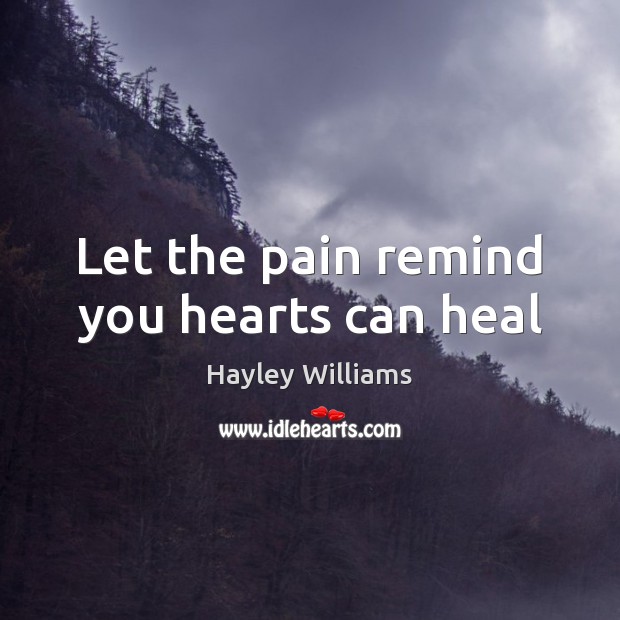 Let the pain remind you hearts can heal Heal Quotes Image